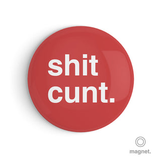 "Shit Cunt" Fridge Magnet