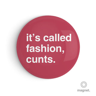 "It's Called Fashion, Cunts" Fridge Magnet