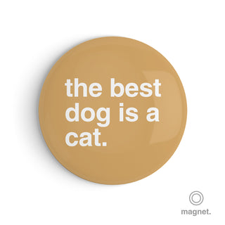 "The Best Dog is a Cat" Fridge Magnet