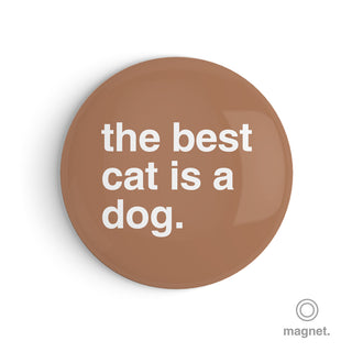 "The Best Cat is a Dog" Fridge Magnet