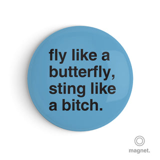 "Fly Like a Butterfly, Sting Like a Bitch" Fridge Magnet