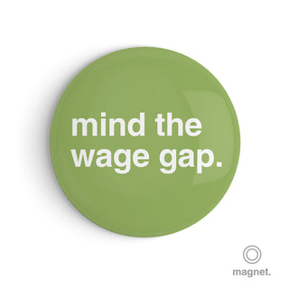 "Mind the Wage Gap" Fridge Magnet