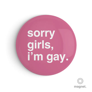 "Sorry Girls, I'm Gay" Fridge Magnet