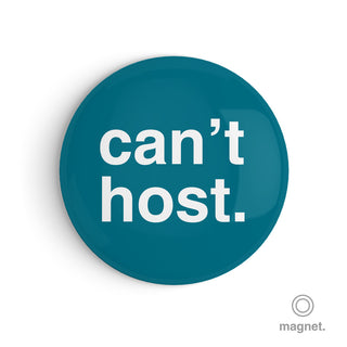 "Can't Host" Fridge Magnet