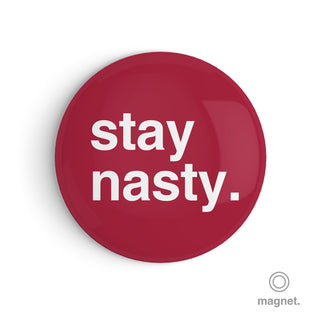 "Stay Nasty" Fridge Magnet