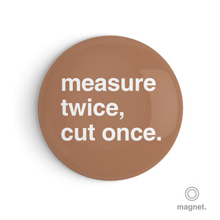 "Measure Twice, Cut Once" Fridge Magnet