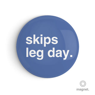 "Skips Leg Day" Fridge Magnet