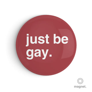 "Just Be Gay" Fridge Magnet