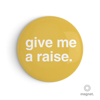 "Give Me a Raise" Fridge Magnet