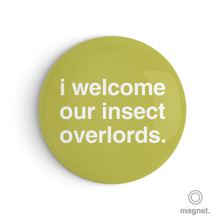 "I Welcome Our Insect Overlords" Fridge Magnet