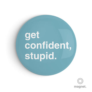 "Get Confident, Stupid" Fridge Magnet