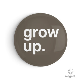 "Grow Up" Fridge Magnet