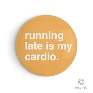 "Running Late is My Cardio" Fridge Magnet