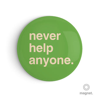 "Never Help Anyone" Fridge Magnet