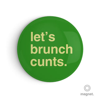 "Let's Brunch Cunts" Fridge Magnet