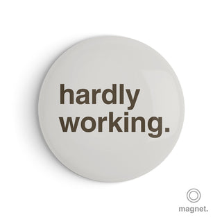 "Hardly Working" Fridge Magnet