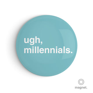 "Ugh, Millennials" Fridge Magnet