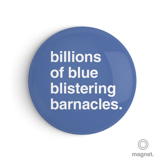 "Billions of Blue Blistering Barnacles" Fridge Magnet