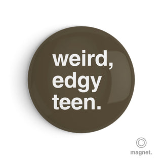 "Weird, Edgy Teen" Fridge Magnet