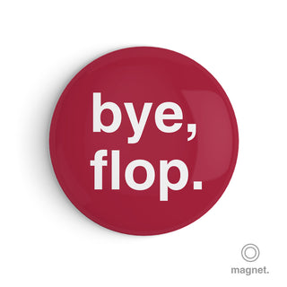 "Bye, Flop" Fridge Magnet