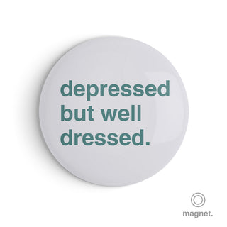 "Depressed but Well Dressed" Fridge Magnet