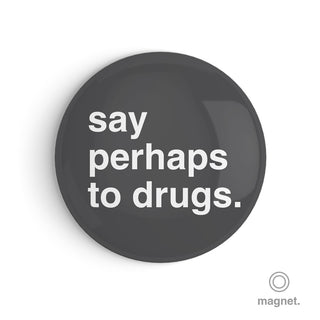 "Say Perhaps to Drugs" Fridge Magnet