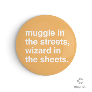 "Muggle in the Streets, Wizard in the Sheets" Fridge Magnet