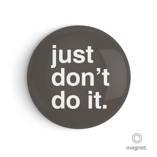 "Just Don't Do It" Fridge Magnet