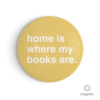 "Home is Where My Books Are" Fridge Magnet