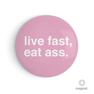 "Live Fast, Eat Ass" Fridge Magnet