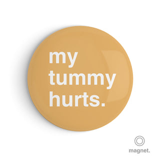 "My Tummy Hurts" Fridge Magnet