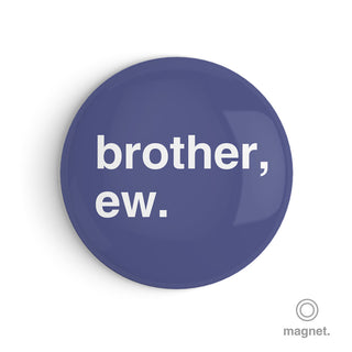 "Brother, Ew" Fridge Magnet