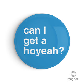 "Can I Get a Hoyeah?" Fridge Magnet