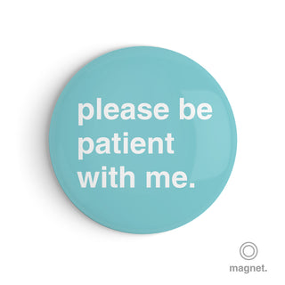 "Please Be Patient With Me" Fridge Magnet