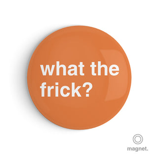 "What the Frick?" Fridge Magnet