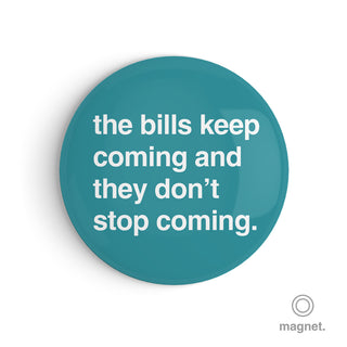 "The Bills Keep Coming" Fridge Magnet