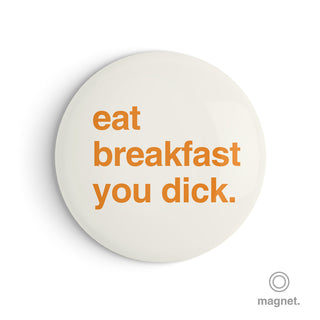 "Eat Breakfast You Dick" Fridge Magnet