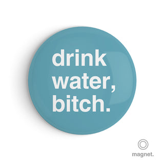 "Drink Water, Bitch" Fridge Magnet