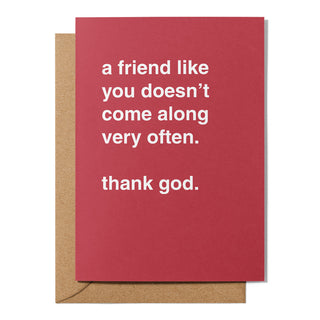 "A Friend Like You Doesn't Come Along Very Often" Friendship Card