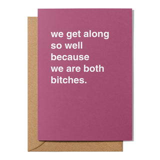 "We Are Both Bitches" Friendship Card