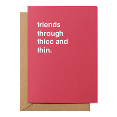 "Friends Through Thicc and Thin" Friendship Card