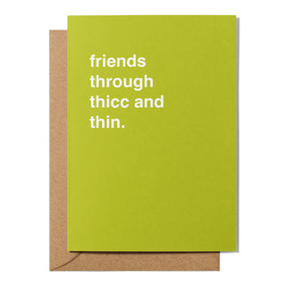 "Friends Through Thicc and Thin" Friendship Card
