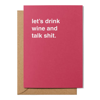 "Let's Drink Wine & Talk Shit" Friendship Card