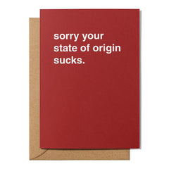"Sorry Your State of Origin Sucks" Friendship Card