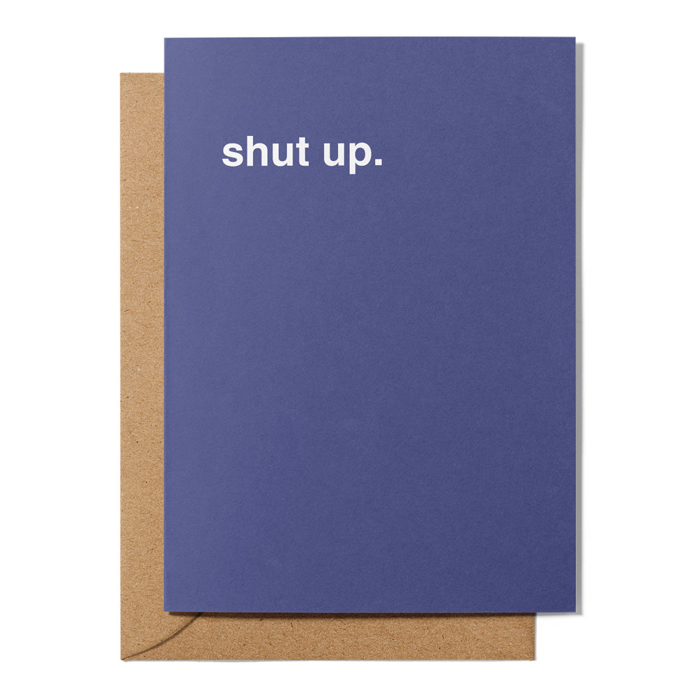 "Shut Up" Friendship Card