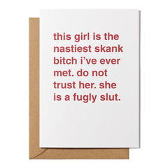 "This Girl is the Nastiest Skank Bitch I've Ever Met" Friendship Card