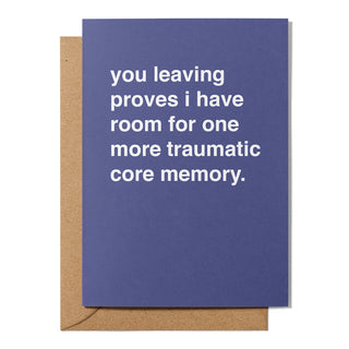 "I Have Room for One More Traumatic Core Memory" Farewell Card