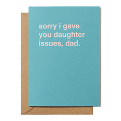 "Sorry I Gave You Issues, Dad" Father's Day Card