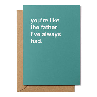 "You're Like The Father, I've Always Had" Father's Day Card