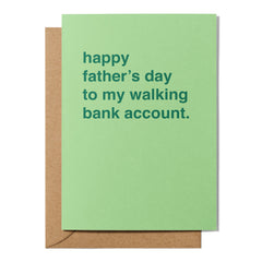 "To My Walking Bank Account" Father's Day Card